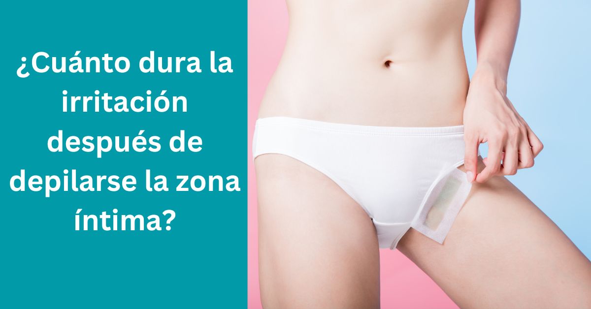 ¿Cuánto dura la irritación después de depilarse la zona íntima