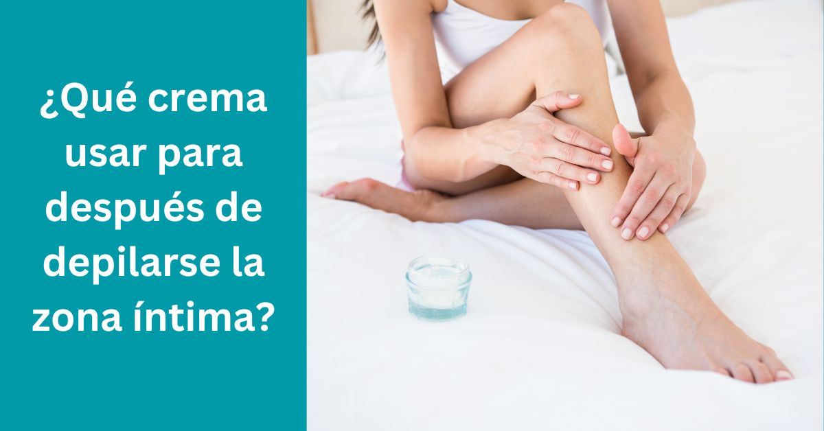 ¿Qué crema usar para después de depilarse la zona íntima