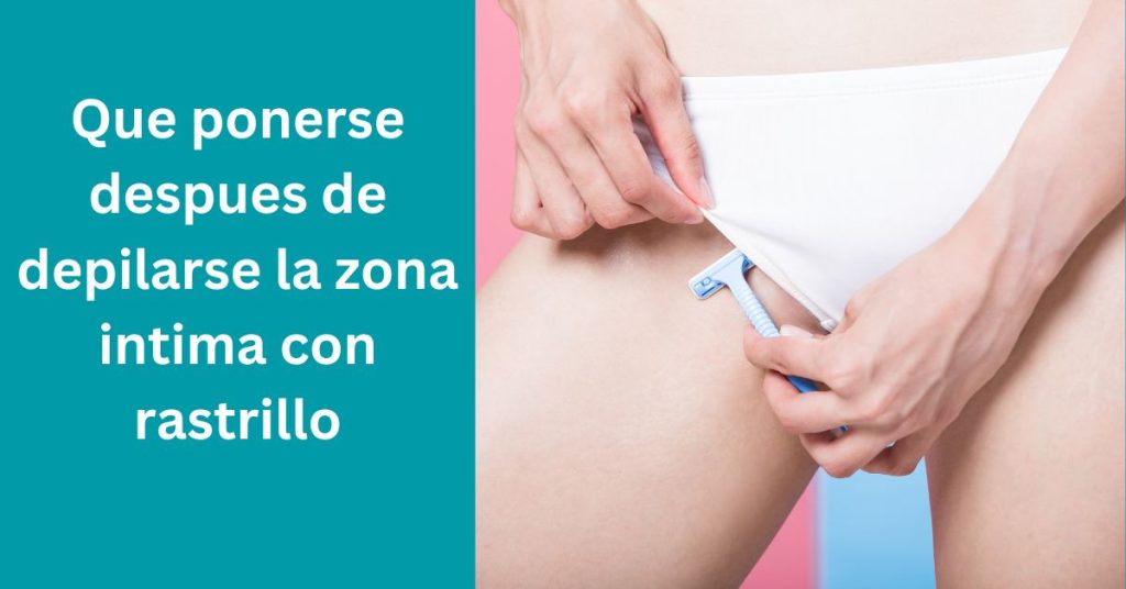 Que ponerse despues de depilarse la zona intima con rastrillo