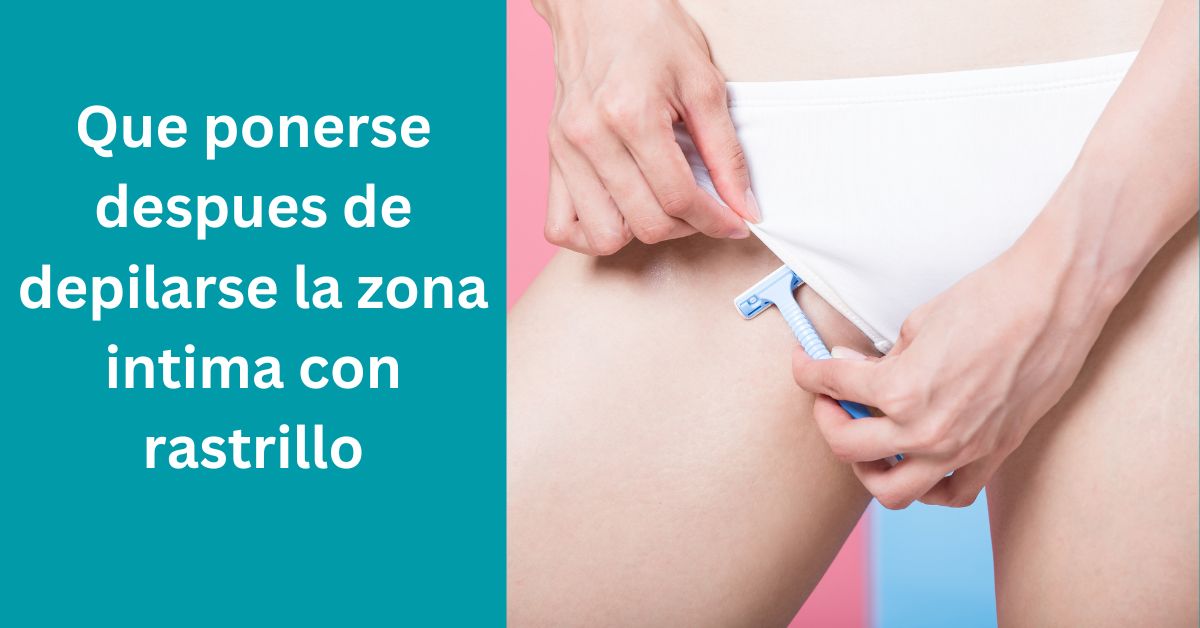 Que ponerse despues de depilarse la zona intima con rastrillo