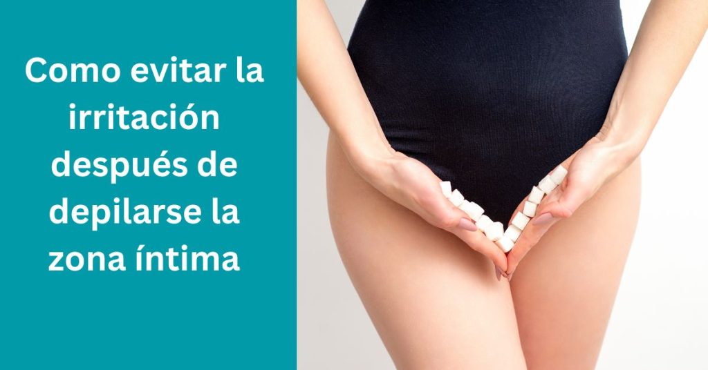 Como evitar la irritación después de depilarse la zona íntima